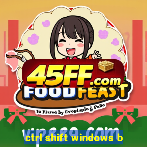 ctrl shift windows b
